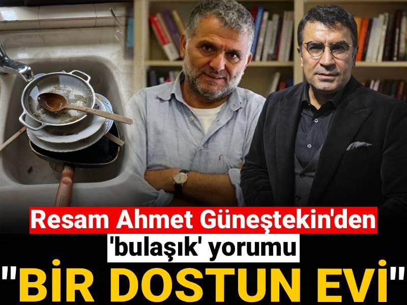 Ressam Ahmet Güneştekin'den 'bulaşık' yorumu: Bir dostun evi