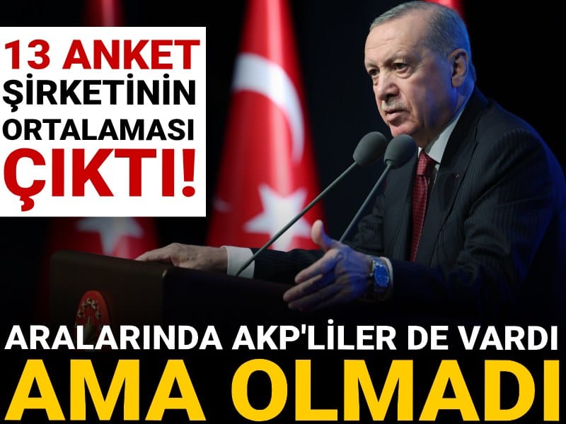 13 anket şirketinin ortalaması çıktı! Aralarında AKP'liler de vardı ama olmadı