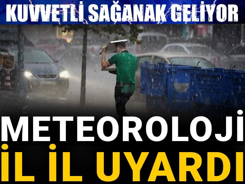 Meteoroloji il il uyardı: Kuvvetli sağanak geliyor