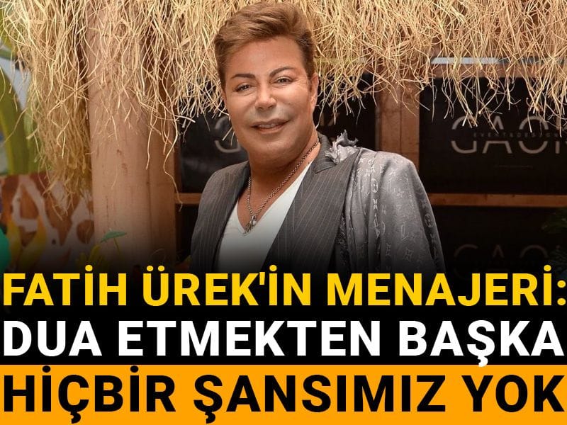 Fatih Ürek'in menajeri: Dua etmekten başka hiçbir şansımız yok