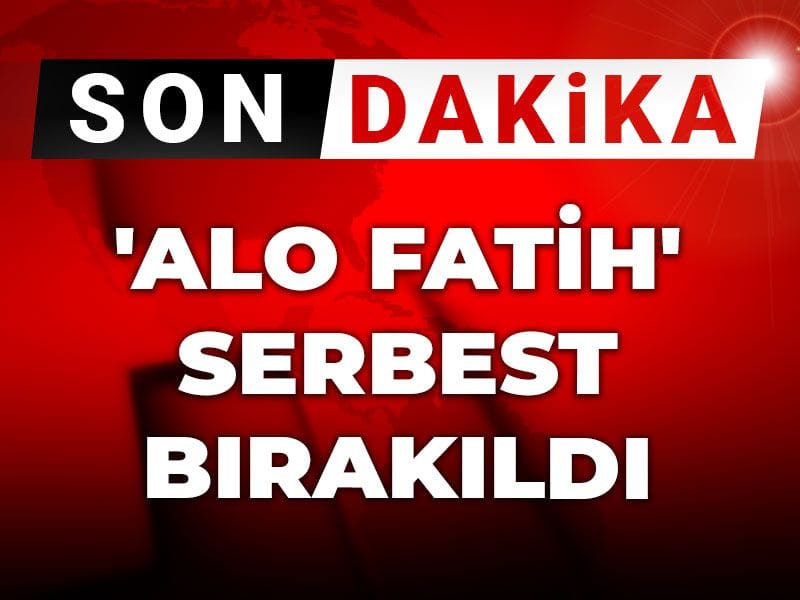 Son Dakika | 'Alo Fatih' serbest bırakıldı