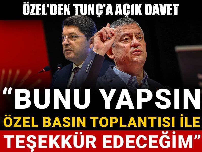 Özel'den Tunç'a açık davet: Bunu yapsın özel basın toplantısı ile teşekkür edeceğim