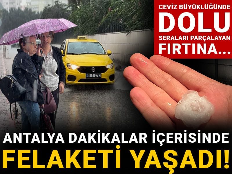 Antalya dakikalar içerisinde felaketi yaşadı! Ceviz büyüklüğünde dolu, seraları parçalayan fırtına...