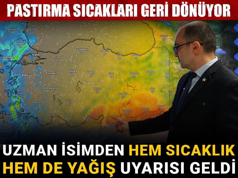 Hafta sonu hava nasıl olacak? Uzman isimden pastırma sıcakları ve yağış uyarısı