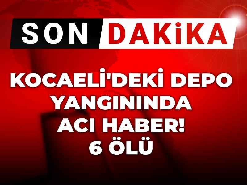Kocaeli'de parfüm deposunda yangın! 6 kişi hayatını kaybetti