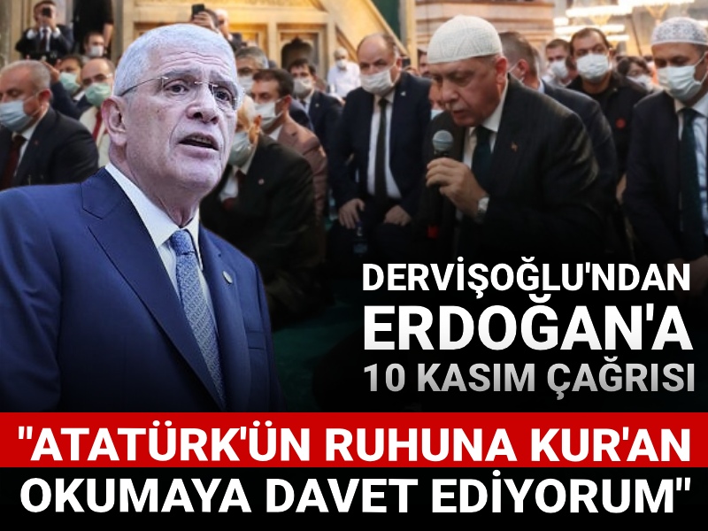 Dervişoğlu'ndan Erdoğan'a 10 Kasım çağrısı: Atatürk'ün ruhuna Kur'an okumaya davet ediyorum