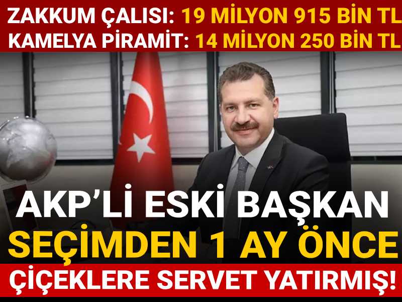 AKP’li eski başkan seçimden 1 ay önce çiçeklere servet yatırmış!