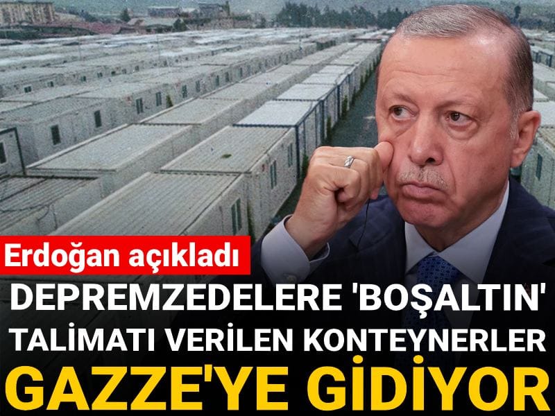 Depremzedelere 'boşalt' talimatı verilen konteynerler Gazze'ye gidiyor! Erdoğan açıkladı