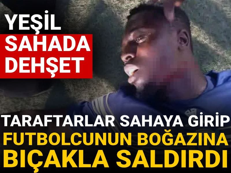 Yeşil sahada dehşet! Taraftarlar sahaya girip futbolcunun boğazına bıçakla saldırdı
