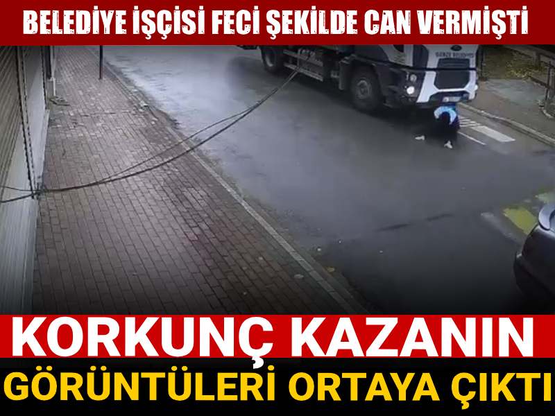 Belediye işçisi feci şekilde can vermişti: Korkunç kazanın görüntüleri ortaya çıktı