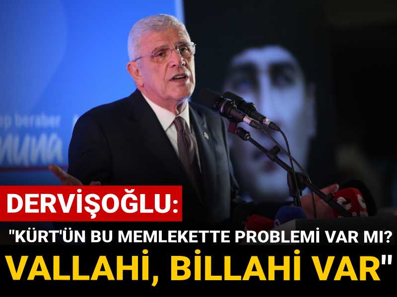 Dervişoğlu: Kürt'ün bu memlekette problemi var mı? Vallahi billahi var