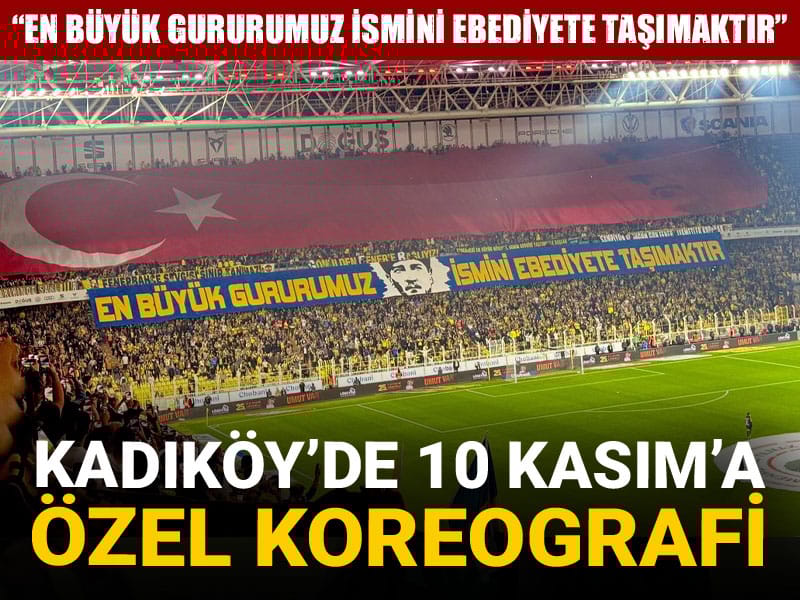 Kadıköy'de 10 Kasım koreografisi: En büyük gururumuz ismini ebediyete taşımaktır