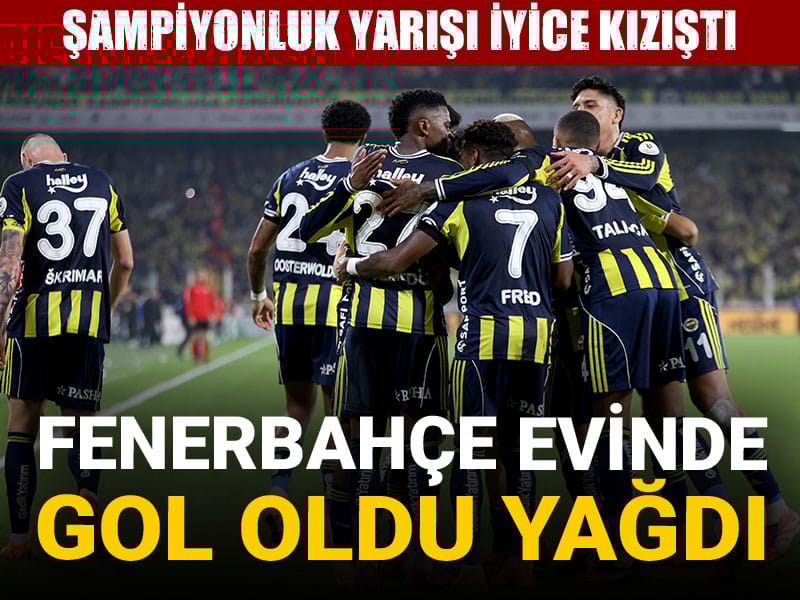 Fenerbahçe gol oldu yağdı: Şampiyonluk yarışı iyice kızıştı