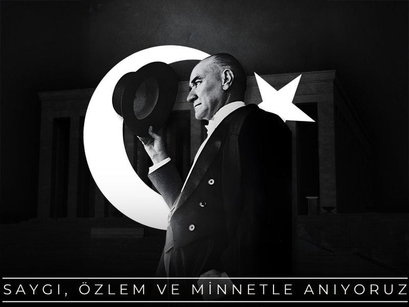 Gazi Mustafa Kemal Atatürk'ü saygı, özlem ve minnetle anıyoruz...