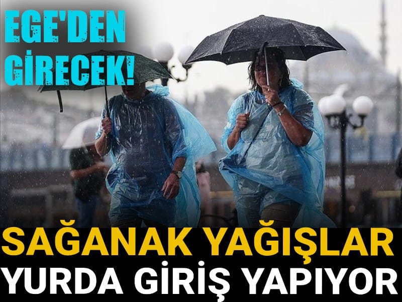 Sağanak yağışlar yurda giriş yapıyor! Ege'den girecek