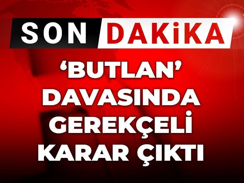Son Dakika | Butlan davasında gerekçeli karar çıktı