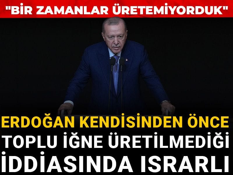 Erdoğan kendisinden önce toplu iğne üretilmediği iddiasında ısrarlı! "Bir zamanlar üretemiyorduk"