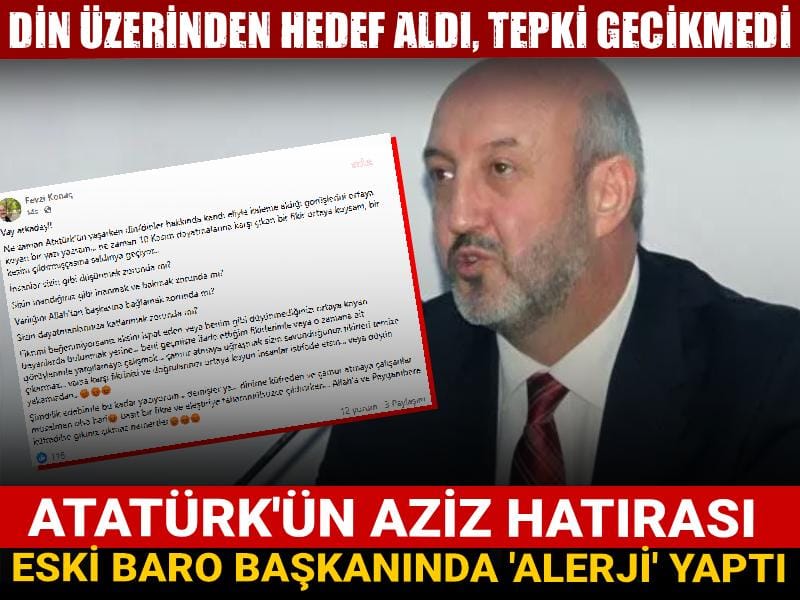 Atatürk'ün aziz hatırası alerji yaptı: Eski Baro Başkanı Atatürk'ü 'din' üzerinden hedef aldı