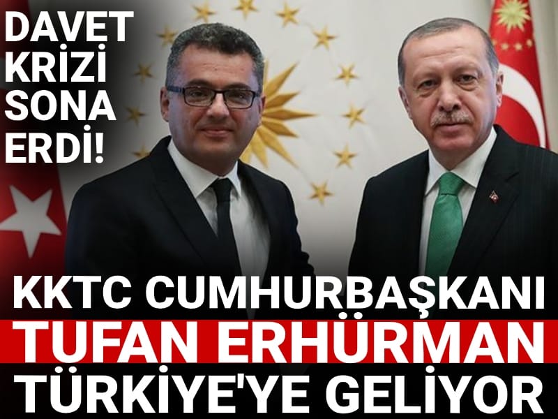 Davet krizi bitti! KKTC Cumhurbaşkanı Erhürman Türkiye'ye geliyor