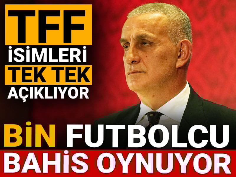 TFF bahis oynayan 1000 futbolcuyu açıklayacak