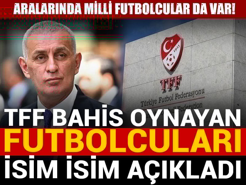 TFF bahis oynayan futbolcuları isim isim açıkladı: Aralarında milli futbolcular da var