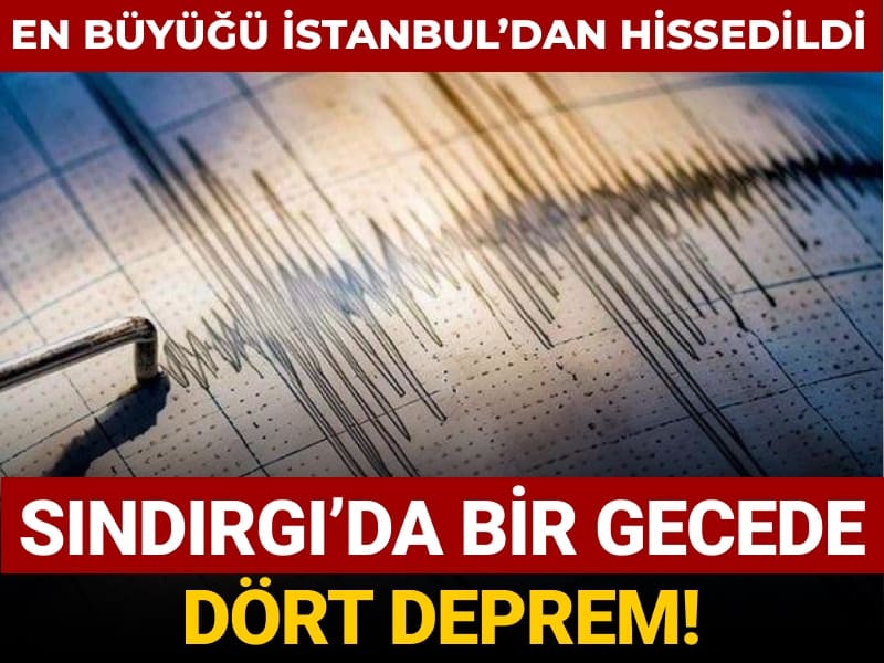 Sındırgı'da bir gecede 4 deprem! En büyüğü İstanbul'dan hissedildi
