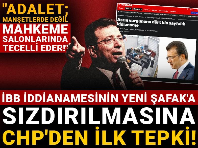İBB iddianamesinin Yeni Şafak'a sızdırılmasına CHP'den ilk tepki! "Ortada gazetecilik yok yargısız infaz var"