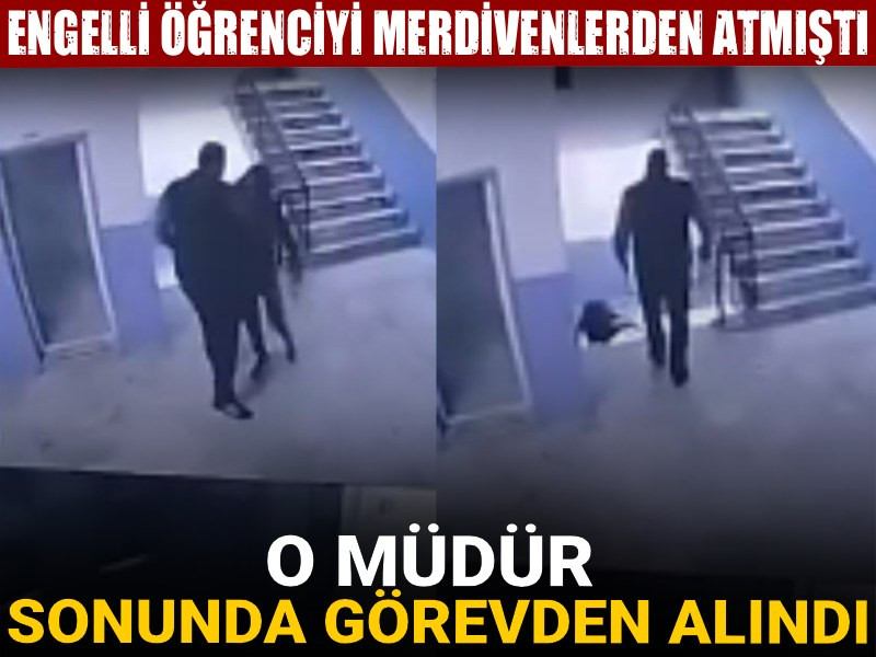Engelli öğrenciyi merdivenden atan müdür sonunda görevden alındı!