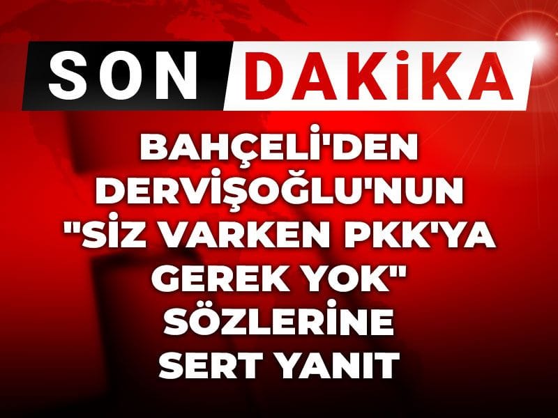 Son Dakika | Bahçeli'den Dervişoğlu'nun "Siz varken PKK'ya gerek yok" sözlerine sert yanıt