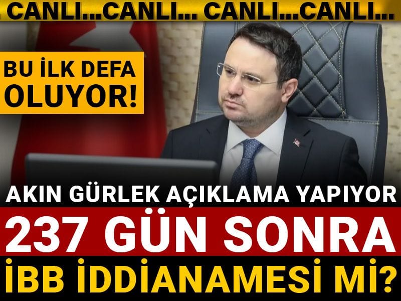 Akın Gürlek açıklama yapıyor: 237 gün sonra İBB iddianamesi mi?