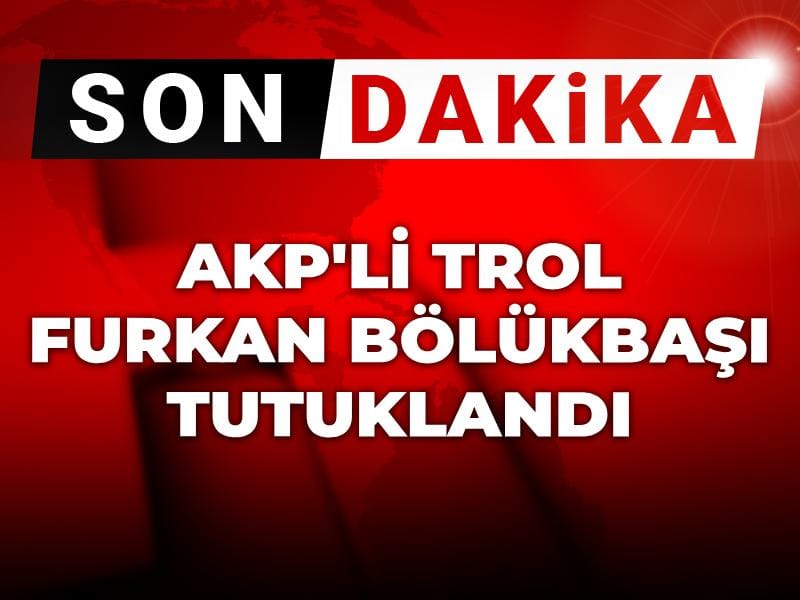 Son dakika | Furkan Bölükbaşı tutuklandı