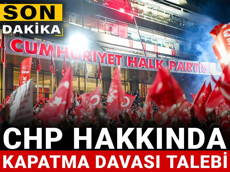 Son dakika | CHP hakkında kapatma davası talebi