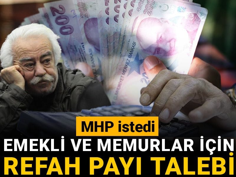 MHP istedi: Emekli ve memurlar için refah payı talebi