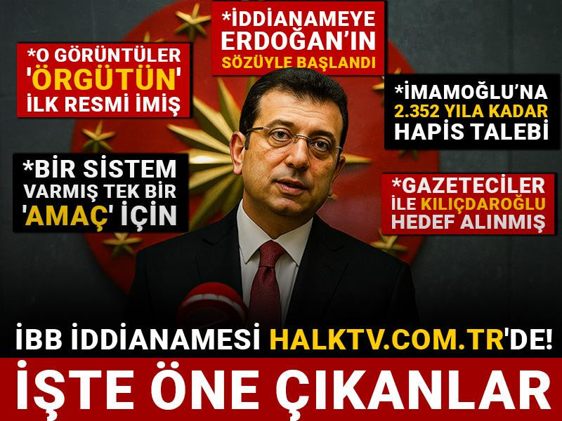 İBB İddianamesi Halktv.com.tr'de! İşte tüm öne çıkanlar