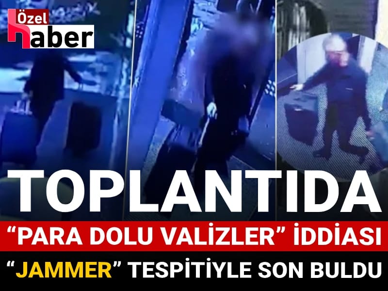 Toplantıda “para dolu valizler” iddiası “jammer” tespitiyle son buldu