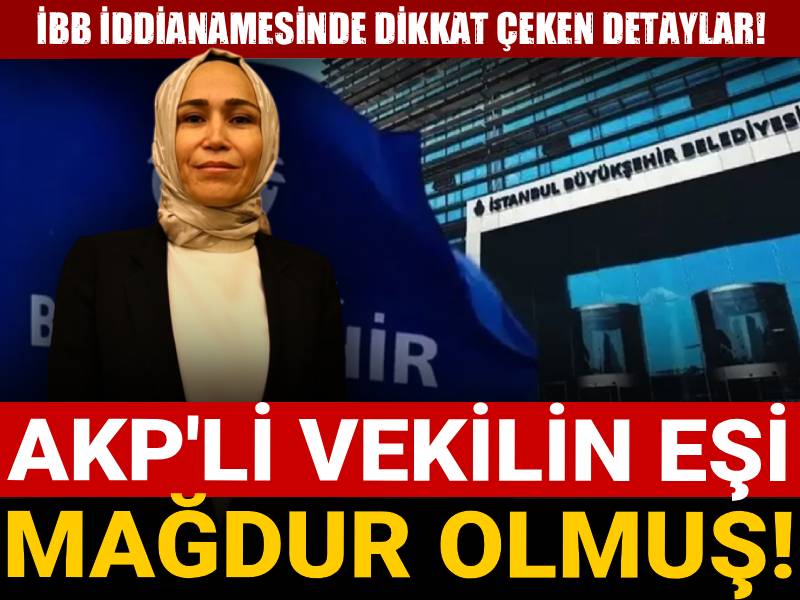 İBB soruşturmasında dikkat çeken detaylar: AKP'li vekilin eşi "mağdur" olmuş