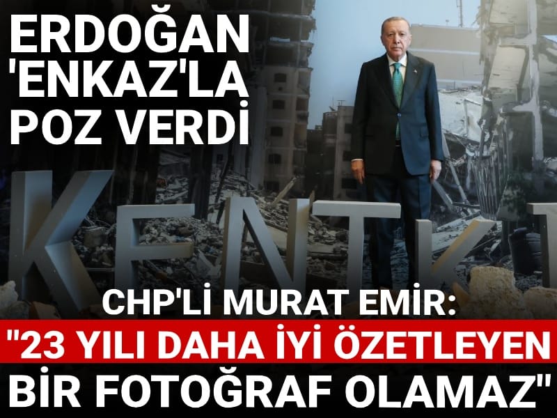 Erdoğan enkaz maketiyle poz verdi! CHP'li Murat Emir: 23 yılı daha iyi özetleyen bir fotoğraf olamaz