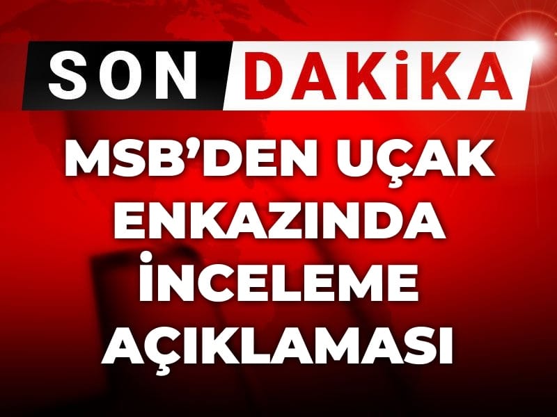 Son dakika | MSB'den uçak enkazında inceleme açıklaması
