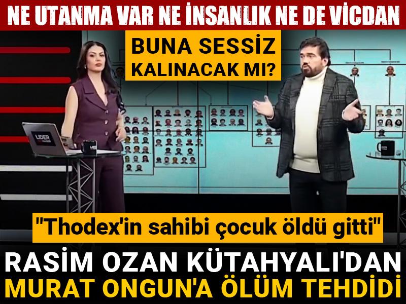 Rasim Ozan Kütahyalı'dan Murat Ongun'a ölüm tehdidi! "Thodex'in sahibi çocuk öldü gitti"
