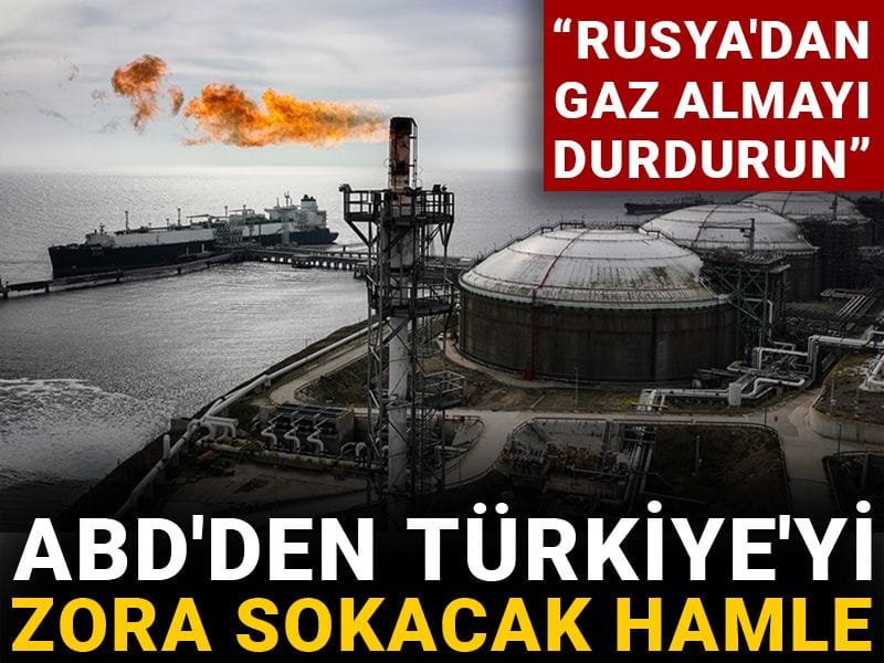 ABD'den Türkiye'yi zora sokacak hamle: Rusya'dan gaz almayı durdurun