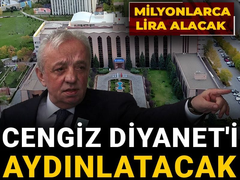 Cengiz Diyanet'i aydınlatacak: Milyonlarca lira alacak