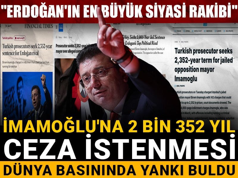 İmamoğlu'na 2 bin 352 yıl ceza istenmesi dünya basınında yankı buldu: 'Erdoğan'ın en büyük siyasi rakibi'