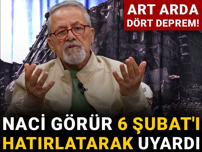 Art arda dört deprem! Naci Görür 6 Şubat'ı hatırlatarak uyardı!