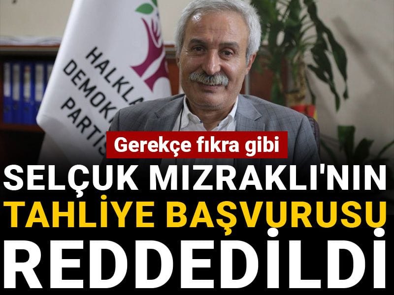 Selçuk Mızraklı'nın tahliye başvurusu reddedildi: Gerekçe fıkra gibi