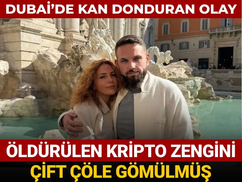 Dubai’de kan donduran olay: Öldürülen kripto zengini çift çöle gömülmüş