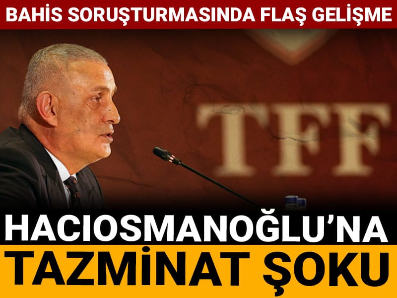 Hacıosmanoğlu'na bahis soruşturmasında tazminat şoku