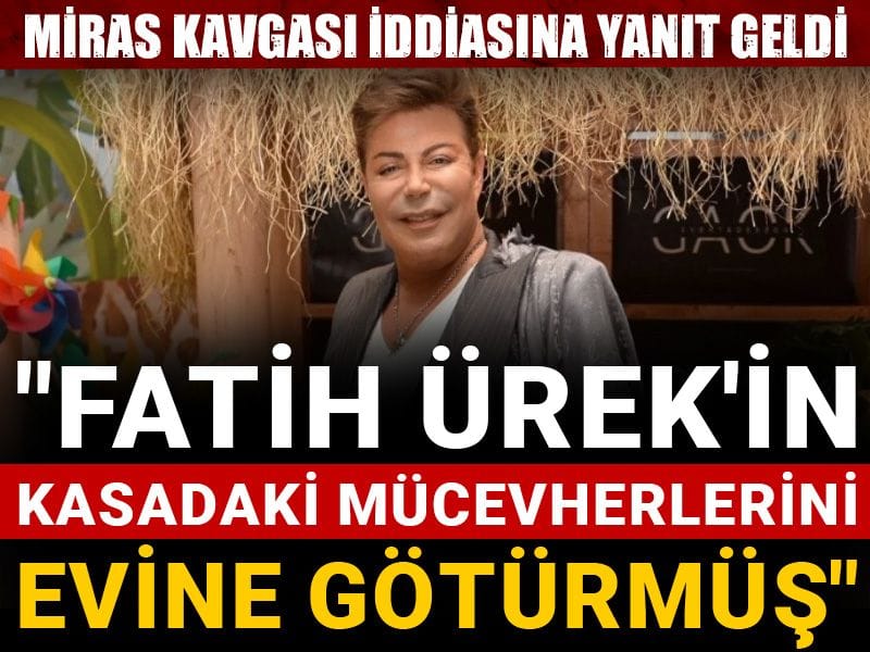 "Fatih Ürek'in kasadaki mücevherlerini evine götürmüş" demişti: Miras kavgası iddiasına yanıt geldi