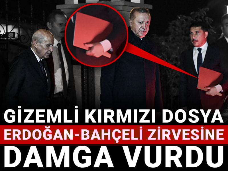 Gizemli kırmızı dosya Erdoğan-Bahçeli zirvesine damga vurdu