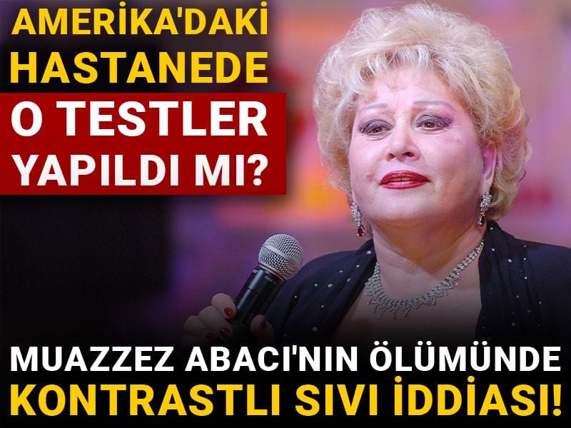 Muazzez Abacı'nın ölümünde kontrastlı sıvı iddiası! Amerika'daki hastanede o testler yapıldı mı?