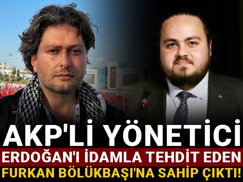AKP'li yönetici Erdoğan'ı idamla tehdit eden Furkan Bölükbaşı'na sahip çıktı!